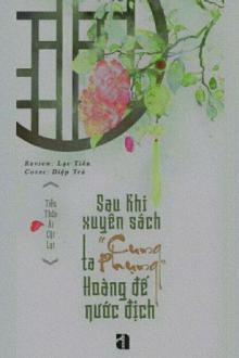 Bìa truyện Sau Khi Xuyên Sách Ta “Cung Phụng” Hoàng Đế Nước Địch