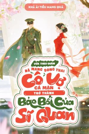 Vừa Theo Quân Đã Mang Song Thai, Cô Vợ Cá Mặn Trở Thành Bảo Bối Của Sĩ Quan