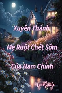 Bìa truyện Xuyên Thành Mẹ Ruột Chết Sớm Của Nam Chính